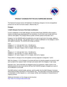 PRODUCT CHANGES FOR THE 2012 HURRICANE SEASON The National Hurricane Center will implement the following changes to its text and graphical products for the 2012 hurricane season, effective May 15: Changes: 1) Saffir-Simp