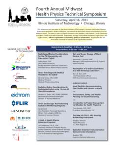Fourth Annual Midwest Health Physics Technical Symposium Saturday, April 16, 2011 Illinois Institute of Technology s Chicago, Illinois This Symposium will take place at the Illinois Institute of Technology’s Hermann Ha