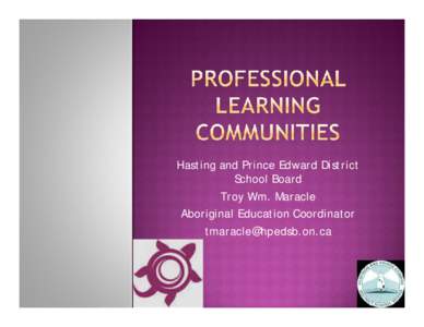 Hasting and Prince Edward District School Board Troy Wm. Maracle Aboriginal Education Coordinator [removed]