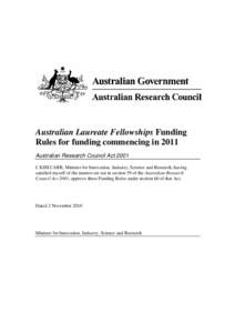 Australian Laureate Fellowships Funding Rules for funding commencing in 2011 Australian Research Council Act 2001 I, KIM CARR, Minister for Innovation, Industry, Science and Research, having satisfied myself of the matte