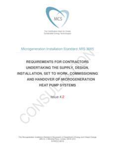 Microgeneration Installation Standard: MIS[removed]REQUIREMENTS FOR CONTRACTORS UNDERTAKING THE SUPPLY, DESIGN, INSTALLATION, SET TO WORK, COMMISSIONING AND HANDOVER OF MICROGENERATION