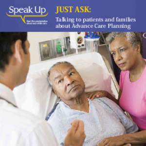 JUST ASK: Talking to patients and families about Advance Care Planning ASK YOUR PATIENT: What do you understand about your illness or
