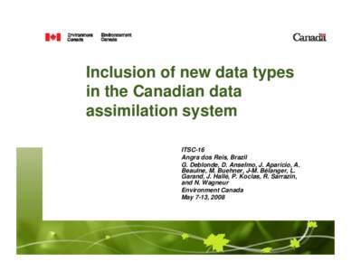 Inclusion of new data types in the Canadian data assimilation system ITSC-16 Angra dos Reis, Brazil G. Deblonde, D. Anselmo, J. Aparicio, A.