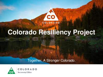 Colorado Resiliency Project  Together. A Stronger Colorado. Agenda • Colorado Floods – Snapshot