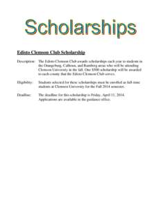 Edisto Clemson Club Scholarship Description: The Edisto Clemson Club awards scholarships each year to students in the Orangeburg, Calhoun, and Bamberg areas who will be attending Clemson University in the fall. One $500 