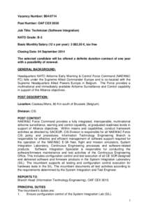 Vacancy Number: B04/0714 Post Number: OAF CEX 0030 Job Title: Technician (Software Integration) NATO Grade: B-3 Basic Monthly Salary (12 x per year): 3 082,50 €, tax free Closing Date: 04 September 2014