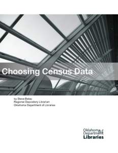 Choosing Census Data  by Steve Beleu Regional Depository Librarian Oklahoma Department of Libraries