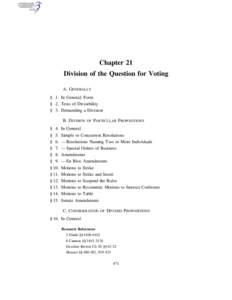 Chapter 21 Division of the Question for Voting A. GENERALLY § 1. In General; Form § 2. Tests of Divisibility § 3. Demanding a Division