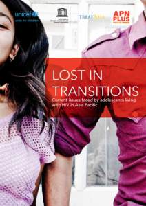 LOST IN TRANSITIONS Current issues faced by adolescents living with HIV in Asia Pacific