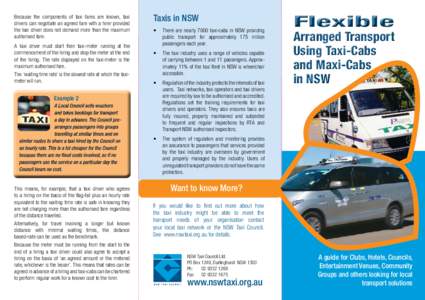 Because the components of taxi fares are known, taxi drivers can negotiate an agreed fare with a hirer provided the taxi driver does not demand more than the maximum authorised fare. A taxi driver must start their taxi-m