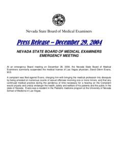 Nevada State Board of Medical Examiners  Press Release – December 29, 2004 NEVADA STATE BOARD OF MEDICAL EXAMINERS EMERGENCY MEETING At an emergency Board meeting on December 28, 2004, the Nevada State Board of Medical