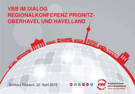 VBB IM DIALOG REGIONALKONFERENZ PRIGNITZOBERHAVEL UND HAVELLAND Schloss Ribbeck, 22. April 2015  VBB im Dialog