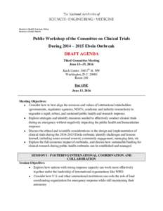 Board on Health Sciences Policy Board on Global Health Public Workshop of the Committee on Clinical Trials During 2014 – 2015 Ebola Outbreak DRAFT AGENDA