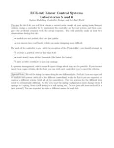 ECE-320 Linear Control Systems Laboratories 5 and 6 System Modelling, Controller Design, and the Real World Preview In this Lab you will first obtain a second order model of your spring/mass/damper system, design a contr