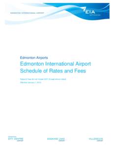 Edmonton Airports  Edmonton International Airport Schedule of Rates and Fees Rates & Fees do not include GST (Except where noted) Effective January 1, 2013