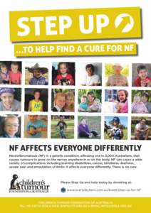 Ý STEP UP ...TO HELP FIND A CURE FOR NF NF AFFECTS EVERYONE DIFFERENTLY Neurofibromatosis (NF) is a genetic condition, affecting one in 3,000 Australians, that