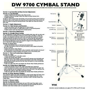 DW 9700 CYMBAL STAND Remove the stand and all packing materials from the box, then follow these instructions to set up and adjust your stand to fit the way you play. Section 1: Leg Assembly and Base Section Adjustments S