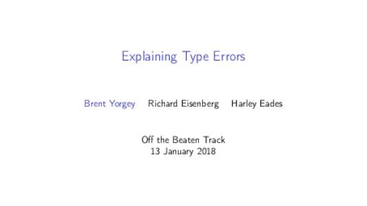 Explaining Type Errors  Brent Yorgey Richard Eisenberg