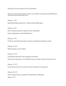 Chronology of Events Addressed in New Tape Release  Please ask a Nixon Library archivist to direct you to specific conversations on the White House tapes that concern the following events:  February 1, 1973