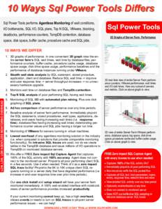 10 Ways Sql Power Tools Differs Sql Power Tools performs Agentless Monitoring of wait conditions, I/O bottlenecks, SQL I/O, SQL plans, Top N SQL, VMware, blocking, deadlocks, performance counters, TempDB contention, data