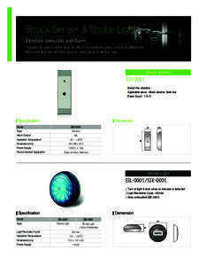 Shock Sensor & Strobe Light Vibration detection and Alarm Triggers an alarm when the vibration of breaking glass or box is detected Receives the signal from various sensors and alert a user.  Shock Sensor