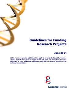 Guidelines for Funding Research Projects June 2014 NOTE: These are general guidelines that apply to all projects funded by Genome Canada. Specific Requests for Applications will note any exceptions to these guidelines or