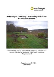 Arkeologisk utredning i anslutning till Raä 27 i Härnösands socken. Fornlämning: Raä 27. Fastighet: Ön 2:52, 2:21, Eriksdal 1:24. Socken: Härnösand. Kommun: Härnösand. Landskap: Ångermanland.