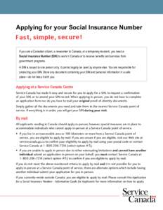 Applying for your Social Insurance Number  If you are a Canadian citizen, a newcomer to Canada, or a temporary resident, you need a Social Insurance Number (SIN) to work in Canada or to receive benefits and services fro