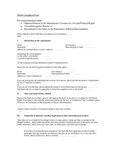 Model Complaint Form For communications under: • Optional Protocol to the International Covenant on Civil and Political Rights • Convention against Torture, or • International Convention on the Elimination of Racia