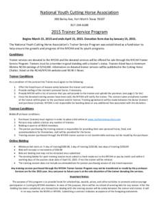 National Youth Cutting Horse Association 260 Bailey Ave, Fort Worth Texas[removed][removed]Trainer Service Program Begins March 15, 2015 and ends April 15, 2015. Donation form due by January 15, 2015.