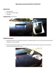 Matte Black Hood Decal[removed]GT &[removed]V6)  Required Tools:  Soap and water  Wash cloth or car care cloth  Squeegee