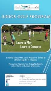 Learn to Play Learn to Compete Cardinia Beaconhills Junior Program is aimed at children aged 7 to 15 years. The Junior Program runs throughout each school term on Sunday afternoons.