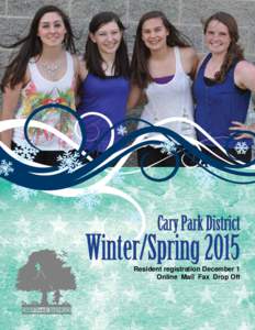 Cary Park District  Winter/Spring 2015 Resident registration December 1 Online Mail Fax Drop Off