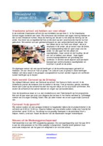 Nieuwsbriefjanuari 2013 Vreedzame school: wij hebben oor voor elkaar In de methode Vreedzame school zijn we inmiddels toe aan blok 3. In De Vreedzame School krijgen kinderen een stem. We stimuleren dat kinderen ee