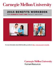Benefits Workbook[removed]Be ne f it s Wor k b ook for Dom es tic Par t-T ime Facult y an d staf f  For more information about 2015 benefits, go online to http://www.cmu.edu/hr/benefits.
