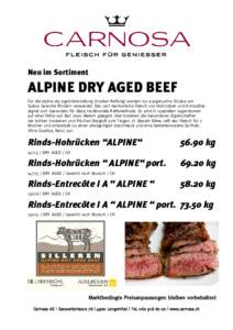 Neu im Sortiment  ALPINE DRY AGED BEEF Für die alpine dry aged-Herstellung (trocken Reifung) werden nur ausgesuchte Stücke von Suisse Garantie Rindern verwendet. Das zart marmorierte Fleisch von Hohrücken und Entrecô