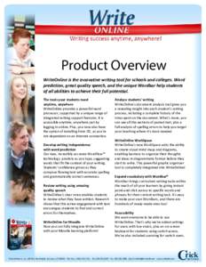 Product Overview WriteOnline is the innovative writing tool for schools and colleges. Word prediction, great quality speech, and the unique Wordbar help students of all abilities to achieve their full potential. The tool