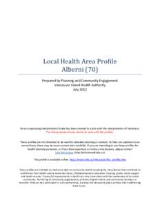 Local Health Area Profile Alberni (70) Prepared by Planning and Community Engagement Vancouver Island Health Authority July 2012