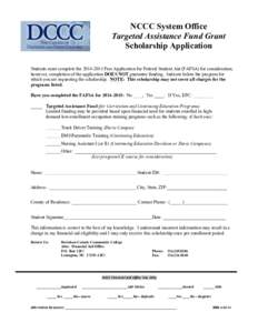 NCCC System Office Targeted Assistance Fund Grant Scholarship Application Students must complete the[removed]Free Application for Federal Student Aid (FAFSA) for consideration; however, completion of the application DO