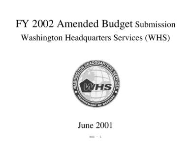 FY 2002 Amended Budget Submission Washington Headquarters Services (WHS) June 2001 WHS - 1