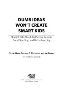 DUMB IDEAS WON’T CREATE SMART KIDS Straight Talk About Bad School Reform, Good Teaching, and Better Learning