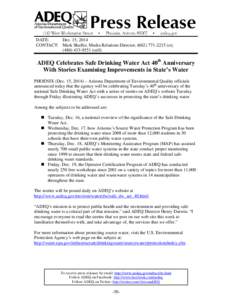 DATE: Dec. 15, 2014 CONTACT: Mark Shaffer, Media Relations Director, ([removed]o); ([removed]cell)  ADEQ Celebrates Safe Drinking Water Act 40th Anniversary