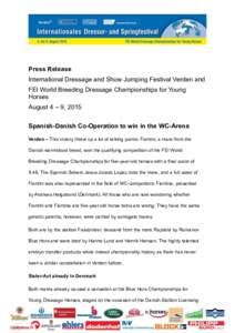 Press Release International Dressage and Show Jumping Festival Verden and FEI World Breeding Dressage Championships for Young Horses August 4 – 9, 2015 Spanish-Danish Co-Operation to win in the WC-Arena