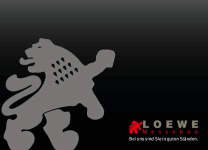 Bei uns sind Sie in guten Ständen.  Mehr als 30 Jahre Messebauerfahrung Wir stellen uns vor: Die Firma Loewe Messebau Deutschland AG & Co. KG ist ein