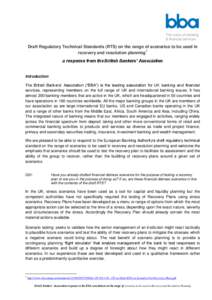 Draft Regulatory Technical Standards (RTS) on the range of scenarios to be used in recovery and resolution planning1 a response from the British Bankers’ Association Introduction The British Bankers’ Association (“