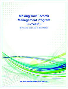 Making Your Records Management Program Successful By Fynnette Eaton and N. Robin Wilson  IIMC Records ManagementTechnical Bulletin Series • 2012