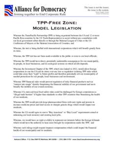 TPP-Free Zone: Model Legislation Whereas the TransPacific Partnership (TPP) is being negotiated between the US and 12 or more Pacific Rim countries by the US Trade Representative in secret without any consultation with o