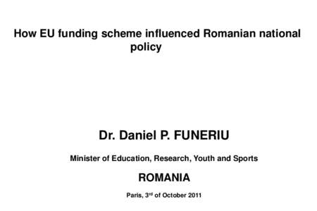How EU funding scheme influenced Romanian national policy and Dr. Daniel P. FUNERIU Minister of Education, Research, Youth and Sports