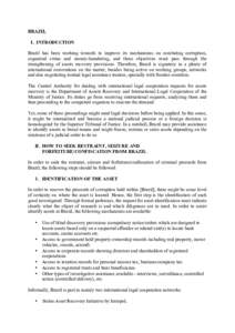 BRAZIL I. INTRODUCTION Brazil has been working towards to improve its mechanisms on combating corruption, organized crime and money-laundering, and these objectives must pass through the strengthening of assets recovery 