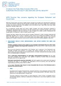 On behalf of the Public Affairs Executive (PAE) of the EUROPEAN PRIVATE EQUITY AND VENTURE CAPITAL INDUSTRY 9 June 2010 AIFM Directive: Key concerns regarding the European Parliament and Council texts